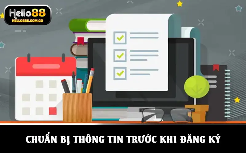 Chuẩn bị thông tin chi tiết trước khi tiến hành đăng ký HELLO88