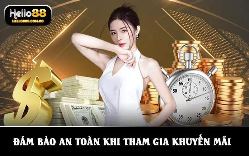 Chắc chắn vấn đề an toàn của bản thân khi tham gia ưu đãi tại HELLO88