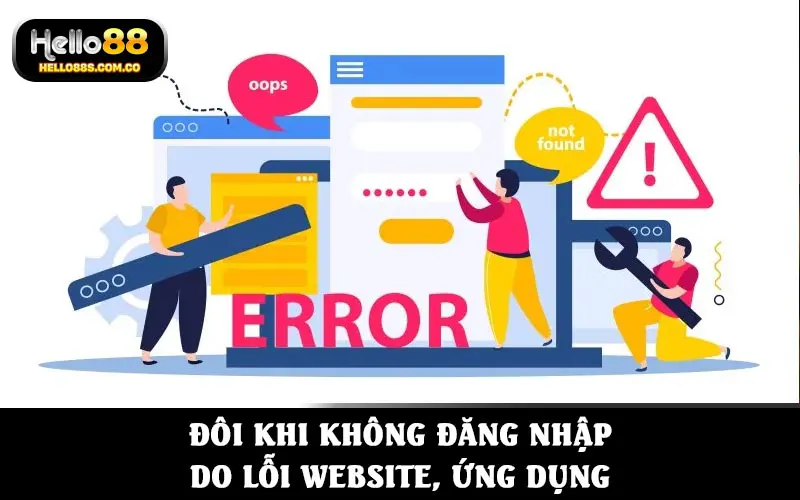 Đôi khi không đăng nhập được do lỗi website, ứng dụng