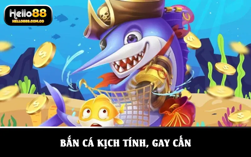 Bắn cá kịch tính, gay cấn