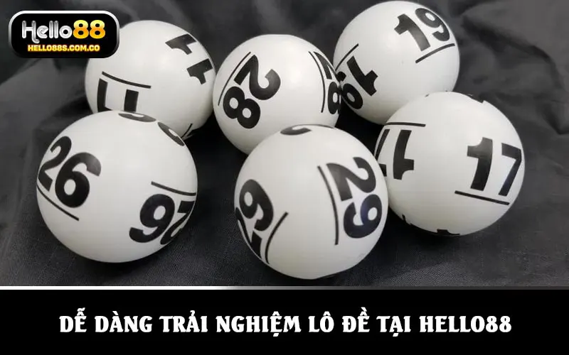 Dễ dàng tham gia trải nghiệm lô đề tại HELLO88