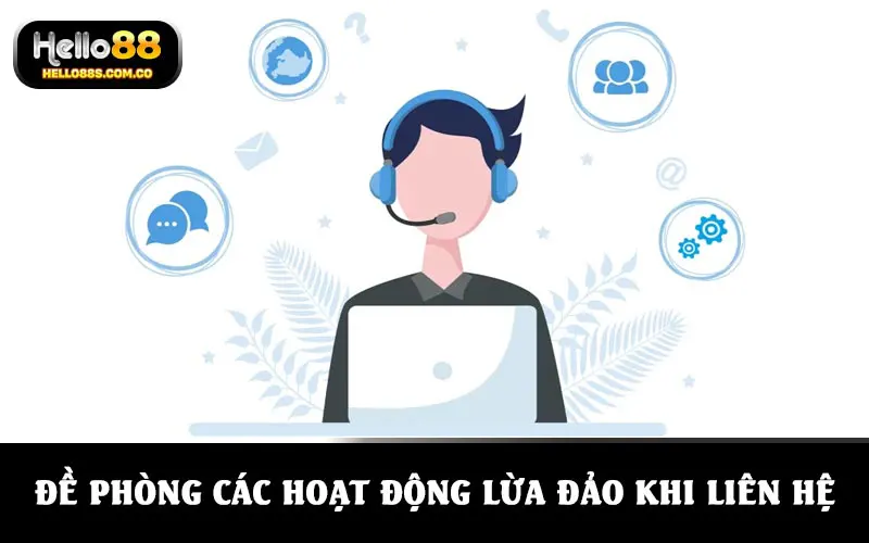 Đề phòng các hoạt động lừa đảo khi liên hệ đến nhà cái HELLO88
