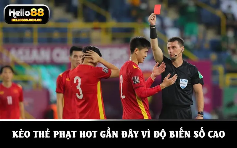 Kèo thẻ phạt rất hot gần đây vì mức độ biến số cao