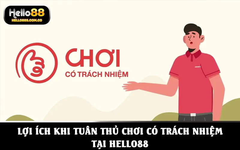 Lợi ích khi tuân thủ chơi có trách nhiệm tại HELLO88