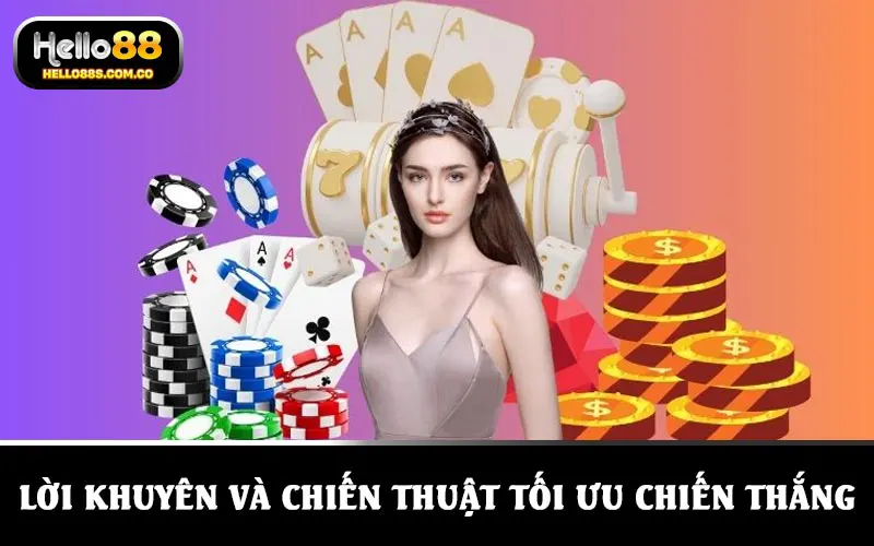 Lời khuyên và chiến thuật giúp tối ưu chiến thắng tại nhà cái HELLO88