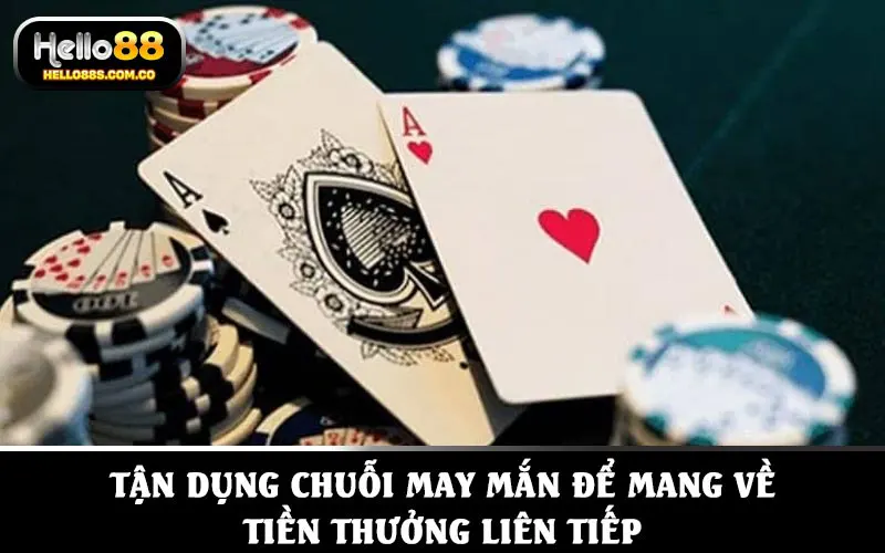 Tận dụng chuỗi may mắn để mang về tiền thưởng liên tiếp