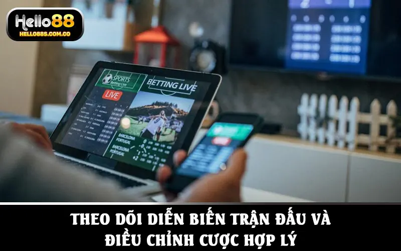 Theo dõi diễn biến trận đấu và điều chỉnh cược hợp lý tránh rủi ro thua lỗ
