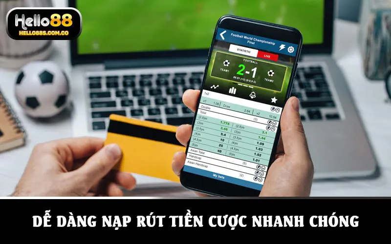 Dễ dàng nạp rút tiền cược trong vòng một nốt nhạc